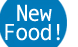 NEW FOOD!
