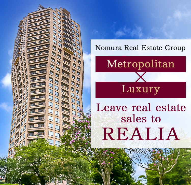 Nomura Real Estate Group | Leave real estate sales to REALIA